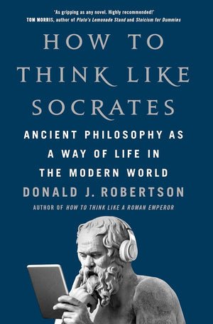 DONALD J ROBERTSON | HOW TO THINK LIKE SOCRATES
