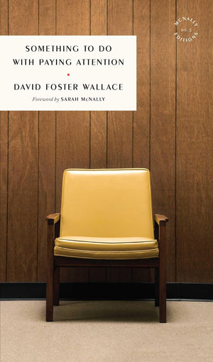 DAVID FOSTER WALLACE | SOMETHING TO DO WITH PAYING ATTENTION