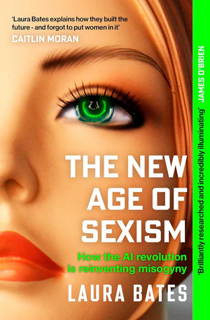 LAURA BATES | NEW AGE OF SEXISM - HOW THE AI REVOLUTION IS REINVENTING MISOGYNY