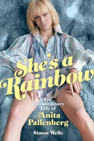 SIMON WELLS | SHE'S A RAINBOW THE EXTRAORDINARY LIFE OF ANITA PALLENBERG