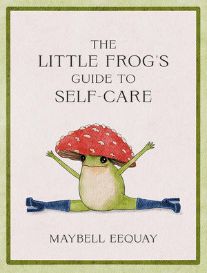 MAYBELL EEQUAY | LITTLE FROGS GUIDE TO SELF- CARE