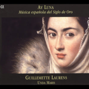 GUILLEMETTE LAURENS | AY LUNA: MUSICA ESPANOLA DEL SIGLO DE ORO