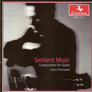JAMES PIORKOWSKI | SENTIENT MUSIC: COMPOSITIONS FOR GUITAR