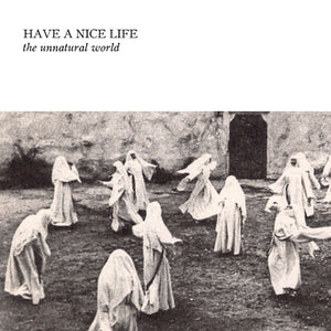HAVE A NICE LIFE | UNNATURAL WORLD (VINYL)