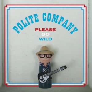 POLITE COMPANY | PLEASE GO WILD (VINYL)