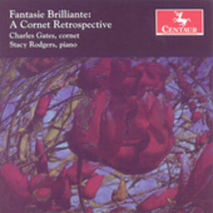 CHARLES GATES | FANTASIE BRILLIANTE: A CORNET RETROSPECTIVE