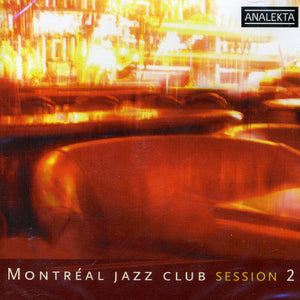 VARIOUS ARTISTS^MONTREAL JAZZ CLUB^MONTREAL JAZZ CLUB SESSION | MONTREAL JAZZ CLUB SESSION 2 / VARIOUS