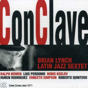 BRIAN LYNCH LATIN JAZZ SEXTET^BRIAN LYNCH | CONCLAVE