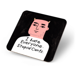I HATE EVERYONE STUPID CUNTS COASTER