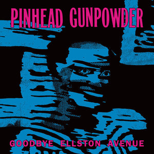 PINHEAD GUNPOWDER | GOODBYE ELLSTON AVENUE (INDIE EDITION) (VINYL)
