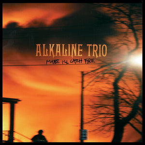 ALKALINE TRIO | MAYBE I'LL CATCH FIRE