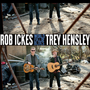 ROB ICKES / TREY HENSLEY | WORLD FULL OF BLUES (VINYL)