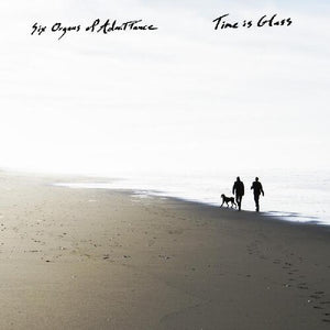 SIX ORGANS OF ADMITTANCE | TIME IS GLASS