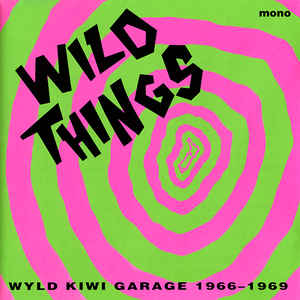 VARIOUS | WILD THINGS - WYLD KIWI GARAGE 1966 - 1969