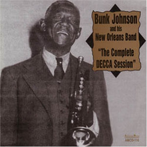 BUNK JOHNSON^BUNK JOHNSON & HIS NEW ORLEANS BAND | COMPLETE DECCA SESSION