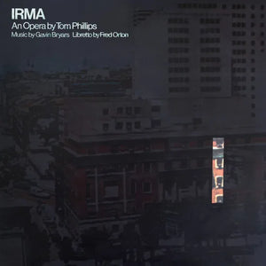 GAVIN BRYARS / FRED ORTON | IRMA - AN OPERA BY TOM PHILLIPS (VINYL)