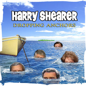 HARRY SHEARER | DROPPING ANCHORS
