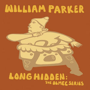WILLIAM PARKER | LONG HIDDEN: THE OLMEC SERIES