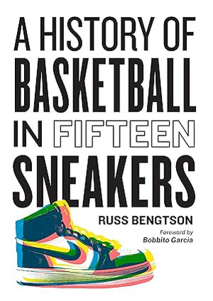 RUSS BENGTSON | HISTORY OF BASKETBALL IN FIFTEEN SNEAKERS