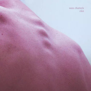 WAX CHATTELS | CLOT