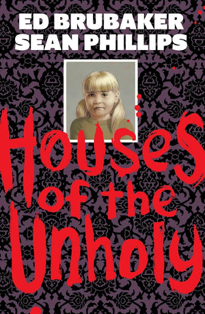 ED BRUBAKER | HOUSES OF THE UNHOLY