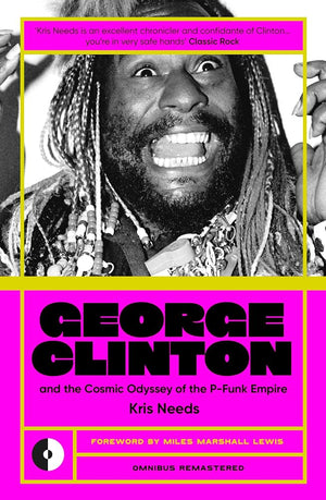KRIS NEEDS | GEORGE CLINTON & THE COSMIC ODYSSEY OF THE P-FUNK EMPIRE