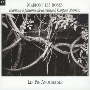 LES FIN' AMOUREUSES^MARION LES ROSES-SONGS & PSALMS FROM FRANCE TO THE | MARIONS LES ROSES