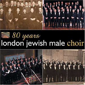 LONDON JEWISH MALE CHOIR | 80 YEARS LONDON JEWISH MALE CHOIR