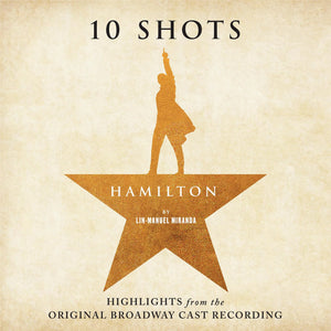 ORIGINAL BROADWAY CAST | HAMILTON - 10 SHOTS (HIGHLIGHTS FROM THE ORIGINAL BROADWAY CAST RECORDING) (SOFTPACK)