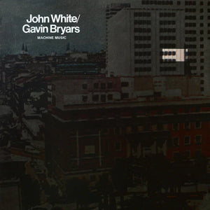 JOHN WHITE / GAVIN BRYARS | MACHINE MUSIC (VINYL)