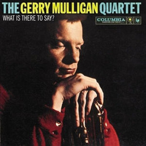 GERRY MULLIGAN | WHAT IS THERE TO SAY - 1959 MONO