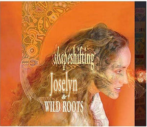 JOSELYN & WILD ROOTS | SHAPESHIFTING
