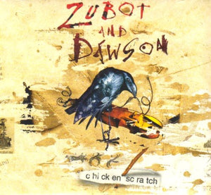 ZUBOT & DAWSON | CHICKEN SCRATCH