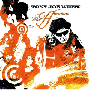 TONY JOE WHITE | HEROINES (ORANGE EDITION) (VINYL)