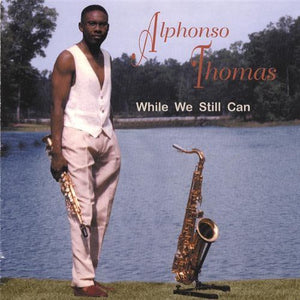 ALPHONSO THOMAS | WHILE WE STILL CAN