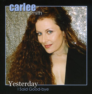 CARLEE SMITH | YESTERDAY I SAID GOOD-BYE