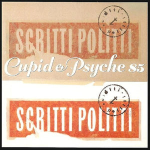 SCRITTI POLITTI | CUPID & PSYCHE 85 LP