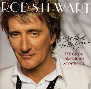 ROD STEWART | IT HAD TO BE YOU GREAT AMERICAN SONGBOOK