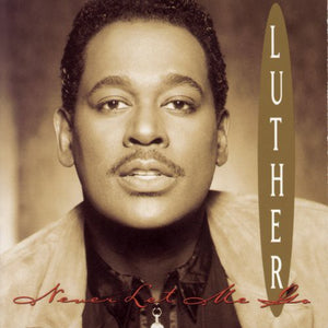 LUTHER VANDROSS | NEVER LET ME GO