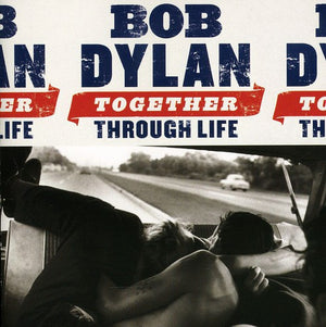 BOB DYLAN | TOGETHER THROUGH LIFE
