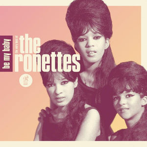 RONETTES | BE MY BABY - THE BEST OF