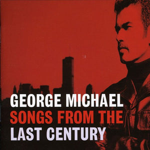 GEORGE MICHAEL | SONGS FROM THE LAST CENTURY