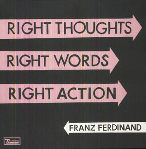FRANZ FERDINAND | RIGHT THOUGHTS RIGHT WORDS RIGHT ACTION