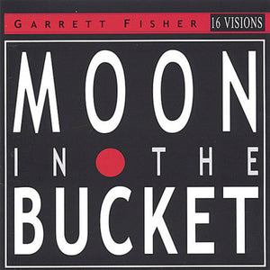 GARRETT FISHER | MOON IN THE BUCKET