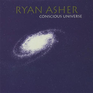 RYAN ASHER | CONSCIOUS UNIVERSE