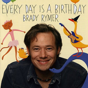 BRADY RYMER | EVERYDAY IS A BIRTHDAY