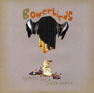 BOWERBIRDS | HYMNS FOR A DARK HORSE