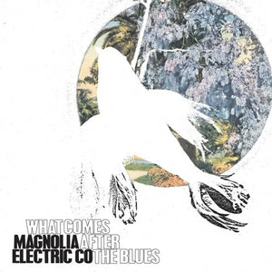 MAGNOLIA ELECTRIC COMPANY | WHAT COMES AFTER THE BLUES