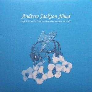 ANDREW JACKSON JIHAD | PEOPLE WHO CAN EAT PEOPLE ARE THE LUCKIEST PEOPLE
