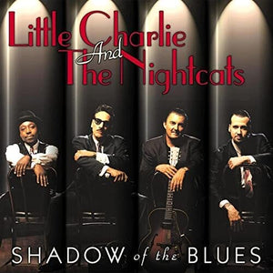 LITTLE CHARLIE & THE NIGHTCATS^LITTLE CHARLIE & NIGHTCATS | SHADOW OF THE BLUES